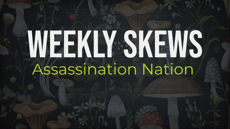 Weekly Skews – Assassination Nation